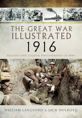 Stock image for The Great War Illustrated 1916: Archive and Colour Photographs of WWI for sale by Save With Sam