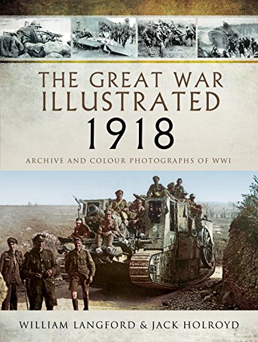 Imagen de archivo de The Great War Illustrated 1918. Archive And Colour Photographs of WWI. a la venta por Boomer's Books