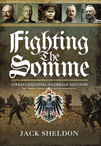 Beispielbild fr Fighting the Somme: German Challenges, Dilemmas & Solutions zum Verkauf von Powell's Bookstores Chicago, ABAA