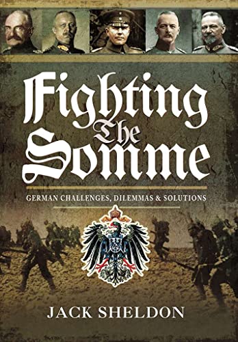 Stock image for Fighting the Somme: German Challenges, Dilemmas & Solutions for sale by Powell's Bookstores Chicago, ABAA