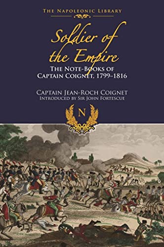 9781473882850: The Note-Books of Captain Coignet: Soldier of Empire, 1799-1816
