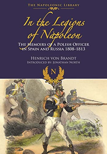 9781473882898: In the Legions of Napoleon: The Memoirs of a Polish Officer in Spain and Russian 1808-1813 (Napoleonic Library)