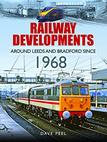 Stock image for RAILWAY DEVELOPMENTS AROUND LEEDS AND BRADFORD SINCE 1968 for sale by Naval and Military Press Ltd