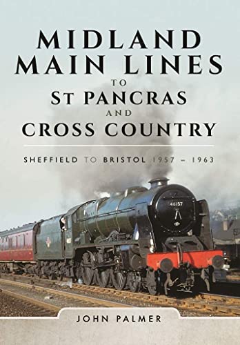 Beispielbild fr Midland Main Lines to St Pancras and Cross Country: Sheffield to Bristol 1957 - 1963 zum Verkauf von Books From California