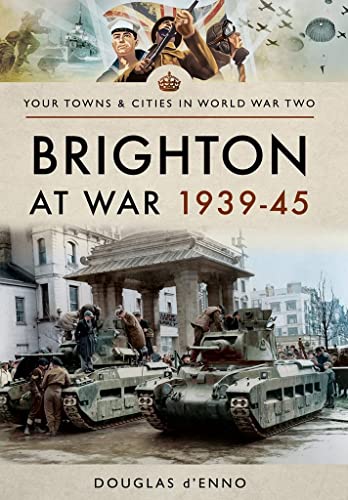 9781473885936: Brighton at War 1939-45 (Towns & Cities in World War Two)