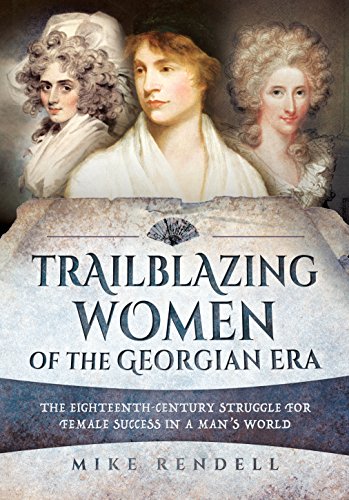 Beispielbild fr Trailblazing Women of the Georgian Era: The Eighteenth-Century Struggle for Female Success in a Man's World zum Verkauf von WorldofBooks