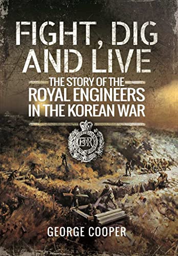 Beispielbild fr Fight, Dig & Live: The Story of the Royal Engineers in the Koren War zum Verkauf von Powell's Bookstores Chicago, ABAA