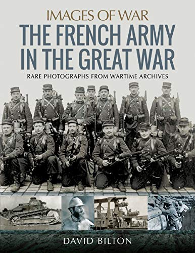 9781473887244: French Army in the Great War: Rare Photographs from Wartime Archives (Images of War)