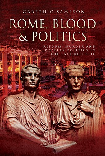 Stock image for Rome, Blood and Politics: Reform, Murder and Popular Politics in the Late Republic 133-70 BC for sale by Decluttr