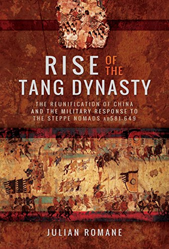 Stock image for Rise of the Tang Dynasty: The Reunification of China and the Military Response to the Steppe Nomads (AD 581-649) for sale by Montana Book Company
