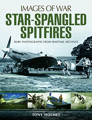 Stock image for Image of War: Star-Spangled Spitfires, Rare Photographs from Wartime Archives for sale by Lowry's Books