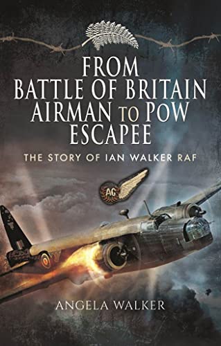 Stock image for From Battle of Britain Airman to POW Escapee: The Story of Ian Walker RAF for sale by WorldofBooks