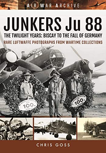 9781473892361: Junkers Ju 88: The Twilight Years: Biscay to the Fall of Germany (Air War Archive)