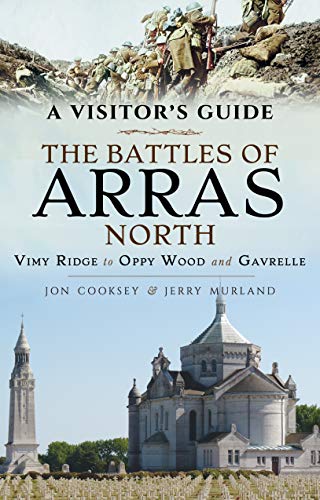 Beispielbild fr A Visitor's Guide: The Battles of Arras North: Vimy Ridge to Oppy Wood and Gavrelle zum Verkauf von Books From California