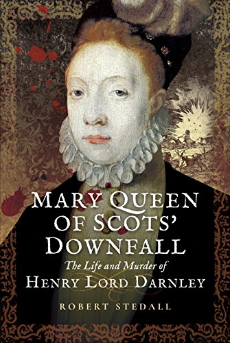 Stock image for Mary Queen of Scots' Downfall: The Life and Murder of Henry, Lord Darnley for sale by Montana Book Company