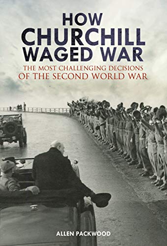Beispielbild fr How Churchill Waged War: The Most Challenging Decisions of the Second World War zum Verkauf von WorldofBooks