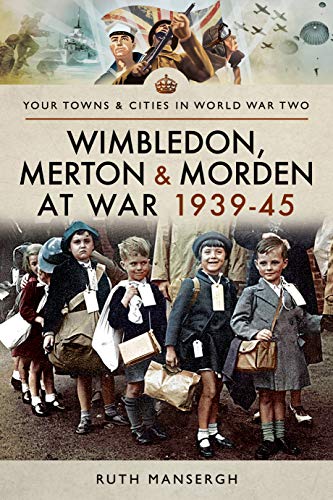 Stock image for Wimbledon, Merton & Morden at War 1939-45 (Towns & Cities in World War Two) for sale by WorldofBooks