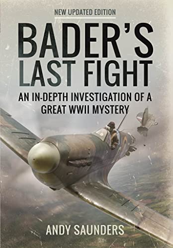 Imagen de archivo de Bader's Last Fight: An In-Depth Investigation of a Great WWII Mystery. (New Updated Edition) a la venta por Montana Book Company