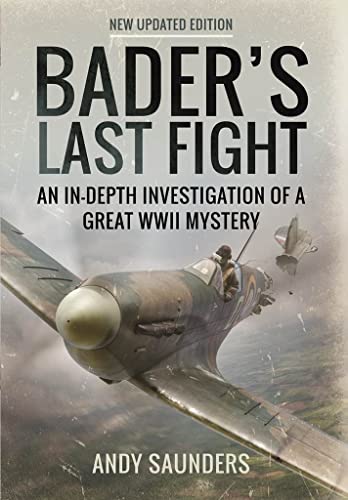 Stock image for Bader's Last Fight: An in-Depth Investigation of a Great WWII Mystery for sale by WorldofBooks
