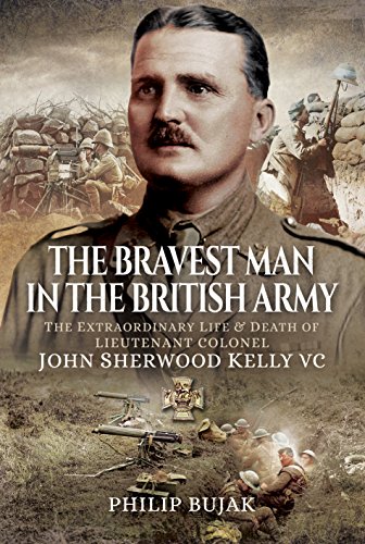 Beispielbild fr The Bravest Man in the British Army: The Extraordinary Life and Death of John Sherwood Kelly zum Verkauf von Books From California