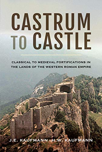 Stock image for Castrum to Castle: Classical to Medieval Fortifications in the Lands of the Western Roman Empire for sale by HPB-Ruby