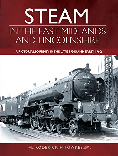 Beispielbild fr Steam in the East Midlands and Lincolnshire: A Pictorial Journey in the Late 1950s and Early 1960s zum Verkauf von Books From California