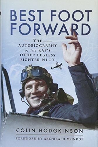 Beispielbild fr Best Foot Forward: The Autobiography of the Raf's Other Legless Fighter Pilot zum Verkauf von Re-Read Ltd
