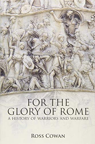 9781473898769: For The Glory of Rome: A History of Warriors Warfare