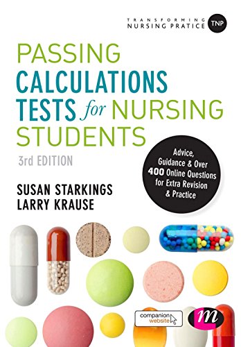 Passing Calculations Tests for Nursing Students: Advice, Guidance and Over 400 Online Questions f...