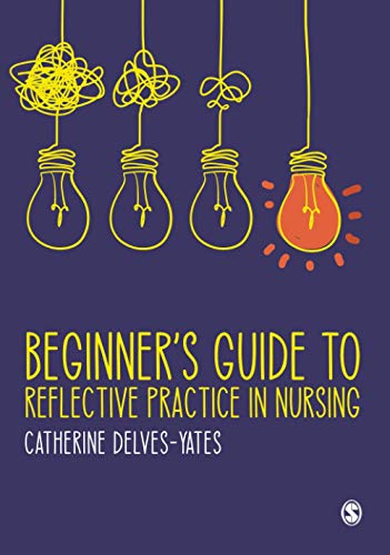  Catherine Delves-Yates, Beginner`s Guide to Reflective Practice in Nursing