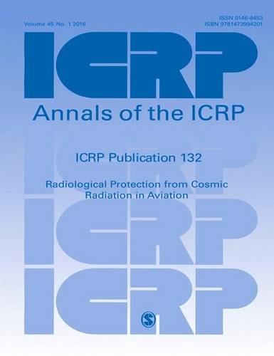 Imagen de archivo de ICRP Publication 132: Radiological Protection from Cosmic Radiation in Aviation (Annals of the ICRP) a la venta por Books Puddle