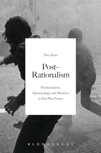 9781474213011: Post-Rationalism: Psychoanalysis, Epistemology, and Marxism in Post-War France (Bloomsbury Studies in Continental Philosophy)