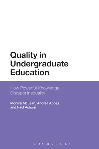 Beispielbild fr How Powerful Knowledge Disrupts Inequality: Reconceptualising Quality in Undergraduate Education [Hardcover] McLean, Monica; Abbas, Andrea and Ashwin, Paul zum Verkauf von The Compleat Scholar