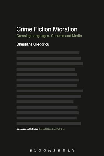 Imagen de archivo de Crime Fiction Migration: Crossing Languages, Cultures and Media (Advances in Stylistics) [Hardcover] Gregoriou, Christiana and McIntyre, Dan a la venta por The Compleat Scholar