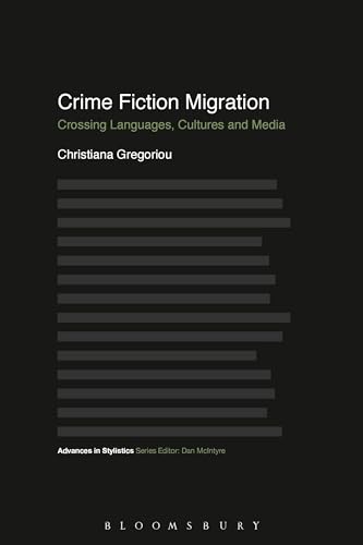 Stock image for Crime Fiction Migration: Crossing Languages, Cultures and Media (Advances in Stylistics) [Hardcover] Gregoriou, Christiana and McIntyre, Dan for sale by The Compleat Scholar