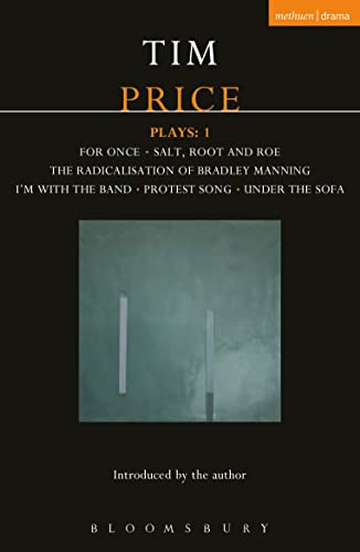 9781474221962: Tim Price Plays: 1: For Once; Salt, Root and Roe; The Radicalisation of Bradley Manning; I'm With the Band; Protest Song; Under the Sofa (Contemporary Dramatists)