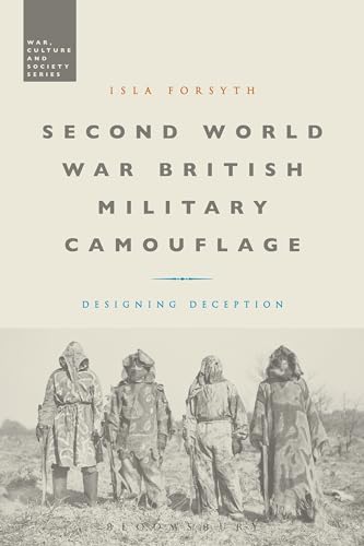 Stock image for Second World War British Military Camouflage: Designing Deception (War, Culture and Society) [Hardcover] Forsyth, Isla and McVeigh, Stephen for sale by The Compleat Scholar