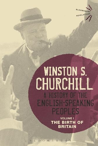 9781474223430: A History of the English-Speaking Peoples Volume I: The Birth of Britain: 1 (Bloomsbury Revelations)