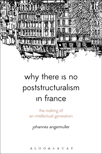 9781474226301: Why There Is No Poststructuralism in France: The Making of an Intellectual Generation (Bloomsbury Studies in Continental Philosophy)