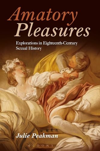 Beispielbild fr Amatory Pleasures: Explorations in Eighteenth-Century Sexual Culture zum Verkauf von Powell's Bookstores Chicago, ABAA