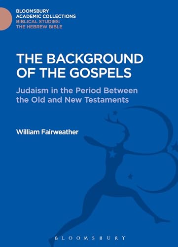 9781474230292: The Background of the Gospels: Judaism in the Period Between the Old and New Testaments