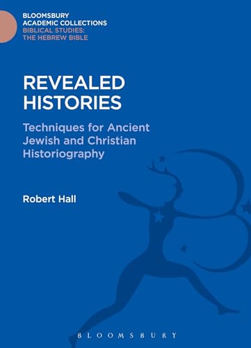 9781474230339: Revealed Histories: Techniques for Ancient Jewish and Christian Historiography (Bloomsbury Academic Collections: Biblical Studies)