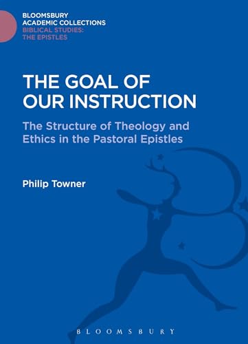 Stock image for The Goal of Our Instruction The Structure of Theology and Ethics in the Pastoral Epistles The Library of New Testament Studies for sale by PBShop.store US