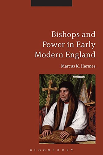 Imagen de archivo de Bishops and Power in Early Modern England [Paperback] Harmes, Marcus K. a la venta por The Compleat Scholar