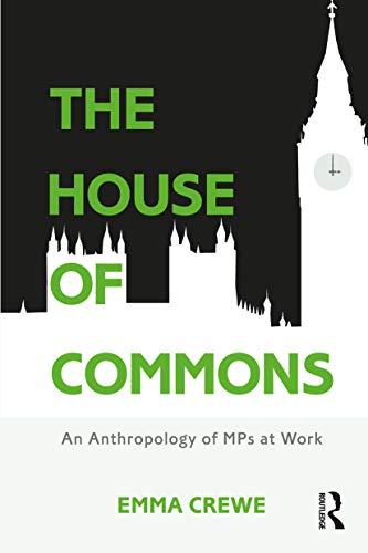 Stock image for The House of Commons: An Anthropology of MPs at Work for sale by Lucky's Textbooks