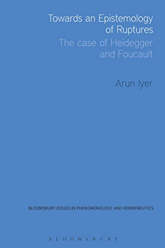 

Towards an Epistemology of Ruptures: The Case of Heidegger and Foucault (Issues in Phenomenology and Hermeneutics) [Soft Cover ]