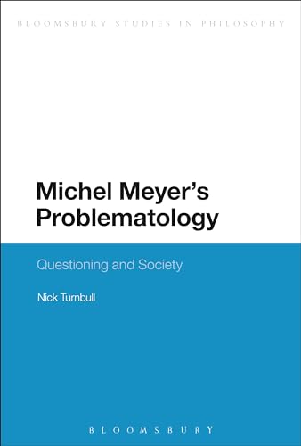 Stock image for Michel Meyers Problematology: Questioning and Society (Bloomsbury Studies in Philosophy) for sale by Reuseabook