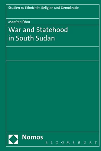 9781474243193: War and Statehood in South Sudan (Studien zu Ethnizitat, Religion und Demokratie, 17)