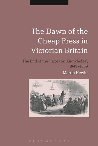 9781474243322: The Dawn of the Cheap Press in Victorian Britain: The End of the 'Taxes on Knowledge', 1849-1869