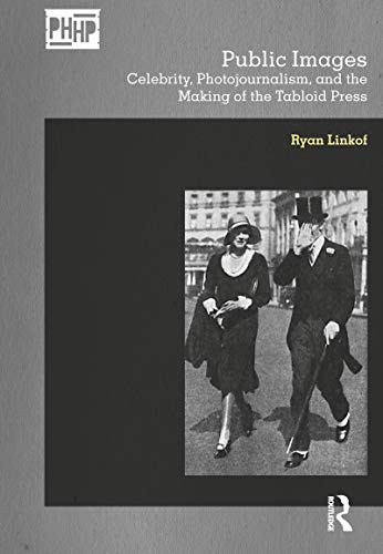 Stock image for Public Images: Celebrity, Photojournalism, and the Making of the Tabloid Press for sale by Revaluation Books